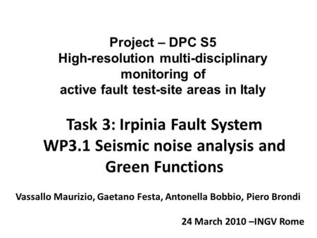 Task 3: Irpinia Fault System WP3.1 Seismic noise analysis and Green Functions Project – DPC S5 High-resolution multi-disciplinary monitoring of active.