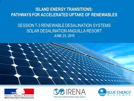 ISLAND ENERGY TRANSITIONS: PATHWAYS FOR ACCELERATED UPTAKE OF RENEWABLES SESSION T-3 RENEWABLE DESALINATION SYSTEMS SOLAR DESALINATION ANGUILLA RESORT.