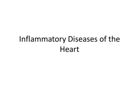 Inflammatory Diseases of the Heart. Objectives Describe inflammatory disorders of the cardiovascular system Explain the pathophysiology of common inflammatory.