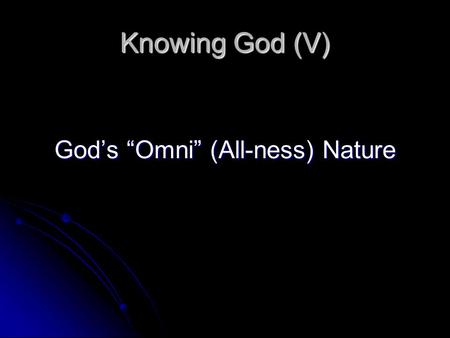 God’s “Omni” (All-ness) Nature
