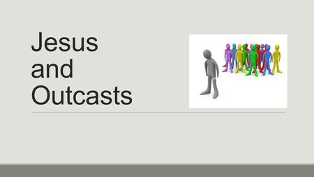 Jesus and Outcasts.