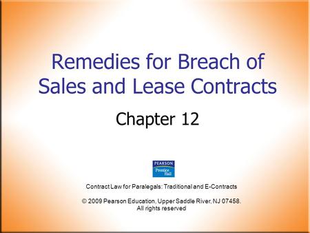 Contract Law for Paralegals: Traditional and E-Contracts © 2009 Pearson Education, Upper Saddle River, NJ 07458. All rights reserved Remedies for Breach.