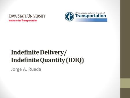 Indefinite Delivery/ Indefinite Quantity (IDIQ) Jorge A. Rueda.