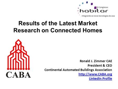 Ronald J. Zimmer CAE President & CEO Continental Automated Buildings Association  LinkedIn Profile Results of the Latest Market Research.
