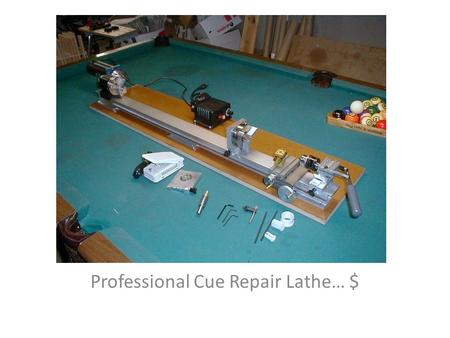 Professional Cue Repair Lathe… $. Professional Cue Repair Lathe. It is not designed nor is it intended to be a cue building lathe. It has been assembled.