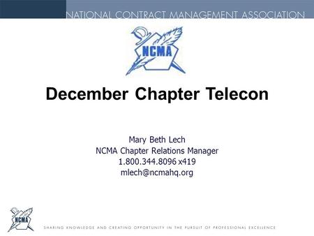 Mary Beth Lech NCMA Chapter Relations Manager 1.800.344.8096 x419 December Chapter Telecon.