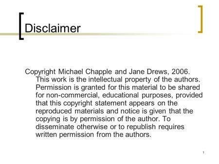 Disclaimer Copyright Michael Chapple and Jane Drews, 2006. This work is the intellectual property of the authors. Permission is granted for this material.