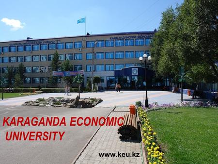 Karaganda Economic University www.keu.kz KARAGANDA ECONOMIC UNIVERSITY www.keu.kz.