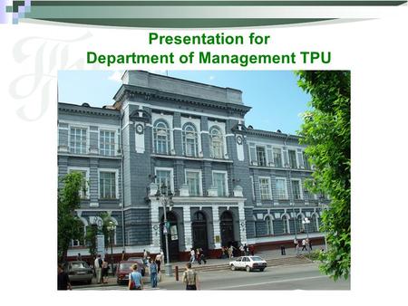 Presentation for Department of Management TPU. Structure of Educational departments of TPU Institute of Geology and Oil & Gas Industries Institute for.