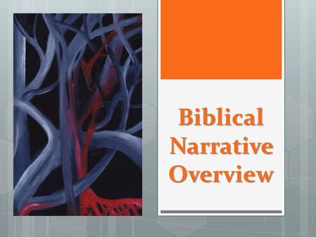 Biblical Narrative Overview. The Bible, The Story 