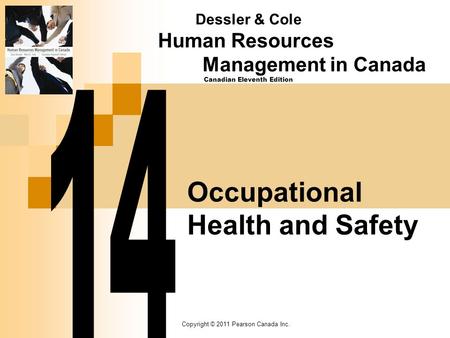 Copyright © 2011 Pearson Canada Inc. Occupational Health and Safety Dessler & Cole Human Resources Management in Canada Canadian Eleventh Edition.