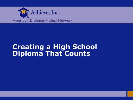 Creating a High School Diploma That Counts. 2 AMERICAN DIPLOMA PROJECT NETWORK American Diploma Project n How well prepared are our students for the world.