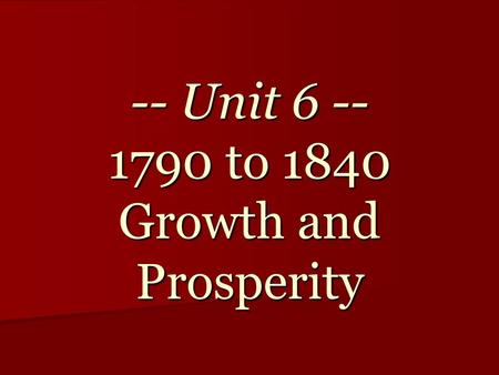 -- Unit 6 -- 1790 to 1840 Growth and Prosperity. Some Background Tidbits! Population: The population of the US in 1790 was about 4 million. (There are.