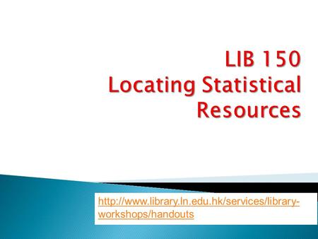 Lingnan University Library Feb 2013 1  workshops/handouts.