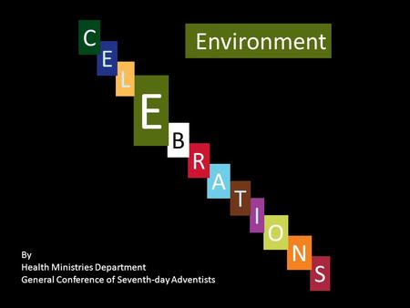 Environment S By Health Ministries Department General Conference of Seventh-day Adventists N O I T A R B E L E C.