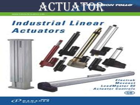 ACTUATOR. An actuator is a type of motor for moving or controlling a mechanism or system. It is operated by a source of energy, usually in the form of.