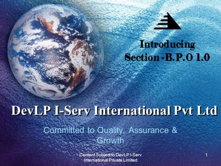 DevLP I-Serv International Pvt Ltd Committed to Quality, Assurance & Growth 1Content Subject to DevLP I-Serv International Private Limited.