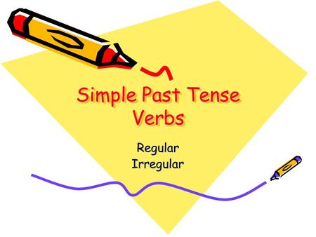 Simple Past Tense Verbs RegularIrregular. Simple Past Tense Regular Simply add –ed to the verbs cook – cookedsmell – smelled add - added play – played.