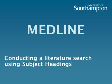 MEDLINE Conducting a literature search using Subject Headings.