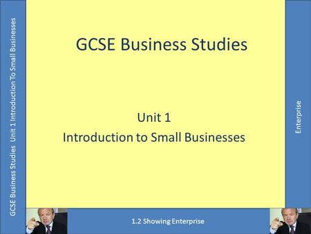 GCSE Business Studies Unit 1 Introduction To Small Businesses Enterprise GCSE Business Studies Unit 1 Introduction to Small Businesses GCSE Business Studies.