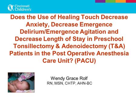 Does the Use of Healing Touch Decrease Anxiety, Decrease Emergence Delirium/Emergence Agitation and Decrease Length of Stay in Preschool Tonsillectomy.