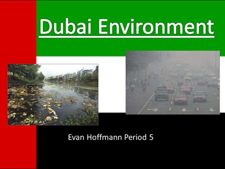 Evan Hoffmann Period 5.  Energy Use  Water Pollution  Air Pollution  Abu Dhabi  Tourism/Attractions.