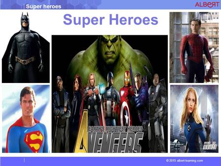Super heroes © 2015 albert-learning.com Super Heroes.