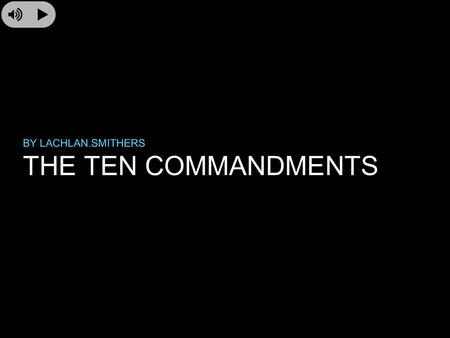 THE TEN COMMANDMENTS BY LACHLAN.SMITHERS. THE HISTORY OF THE TEN COMMANDMENTS The Ten commandments were a set of commandments given to mosses when he.