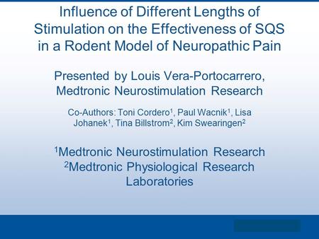 Influence of Different Lengths of Stimulation on the Effectiveness of SQS in a Rodent Model of Neuropathic Pain Presented by Louis Vera-Portocarrero, Medtronic.