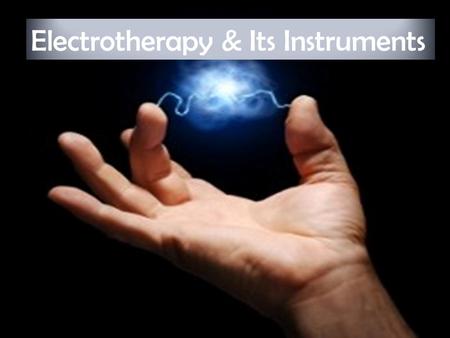 Electrotherapy & Its Instruments
