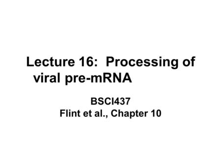 Lecture 16: Processing of viral pre-mRNA