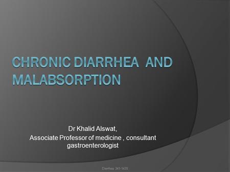 Dr Khalid Alswat, Associate Professor of medicine, consultant gastroenterologist Dierrhea 341-1435.