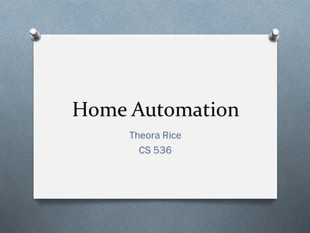 Home Automation Theora Rice CS 536.