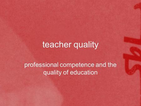 Teacher quality professional competence and the quality of education.