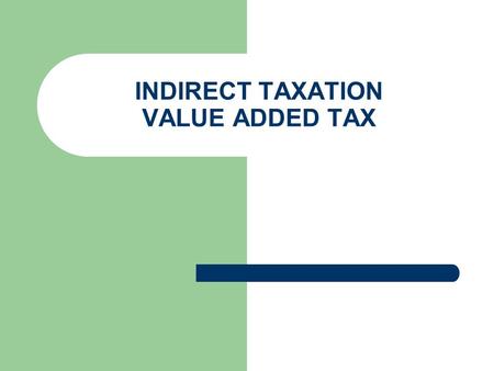 INDIRECT TAXATION VALUE ADDED TAX. Origins VAT was invented in 1954 by Maurice Laure, a French economist, joint director of the French Tax Authority France.