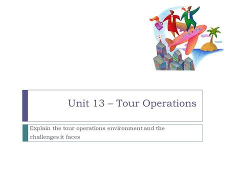 Explain the tour operations environment and the challenges it faces