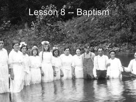 Lesson 8 -- Baptism.