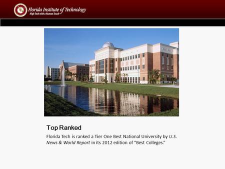 Top Ranked Florida Tech is ranked a Tier One Best National University by U.S. News & World Report in its 2012 edition of “Best Colleges.”