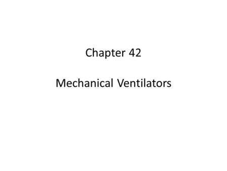 Chapter 42 Mechanical Ventilators