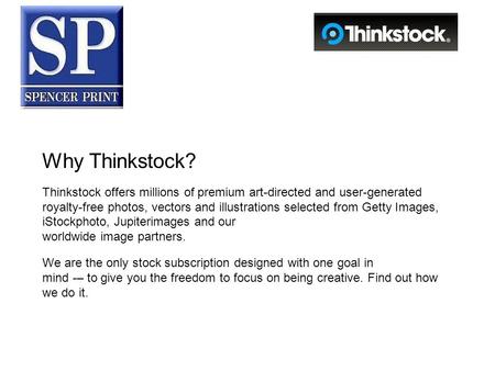 Why Thinkstock? Thinkstock offers millions of premium art-directed and user-generated royalty-free photos, vectors and illustrations selected from Getty.