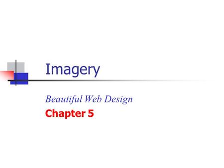 Imagery Beautiful Web Design Chapter 5. Lesson Overview Understand that images are a necessary component to well-designed sites Learn how to find the.