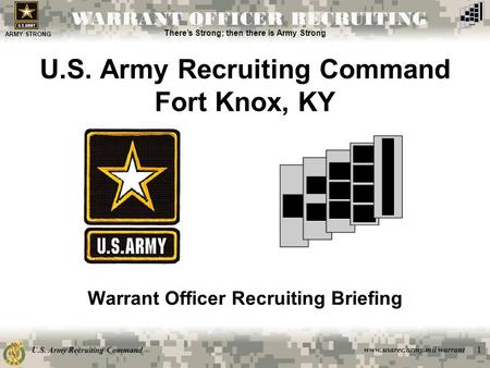U.S. Army Recruiting Command www.usarec.army.mil/warrant ARMY STRONG There’s Strong; then there is Army Strong WARRANT OFFICER RECRUITING 1 U.S. Army Recruiting.