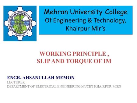 Mehran University College Of Engineering & Technology, Khairpur Mir’s ENGR. AHSANULLAH MEMON LECTURER DEPARTMENT OF ELECTRICAL ENGINEERING MUCET KHAIRPUR.