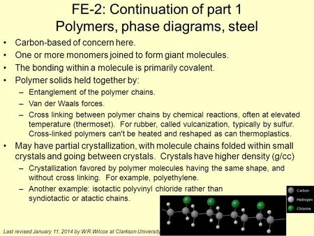 FE-2: Continuation of part 1 Polymers, phase diagrams, steel Carbon-based of concern here. One or more monomers joined to form giant molecules. The bonding.