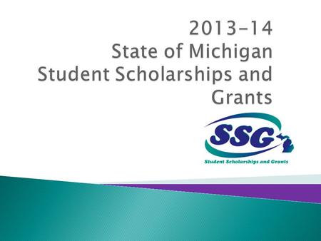 Academic Year 2013-14  Tuition Incentive Program (TIP)  Michigan Competitive Scholarship (MCS)  Michigan Tuition Grant (MTG)  Children of Veterans.