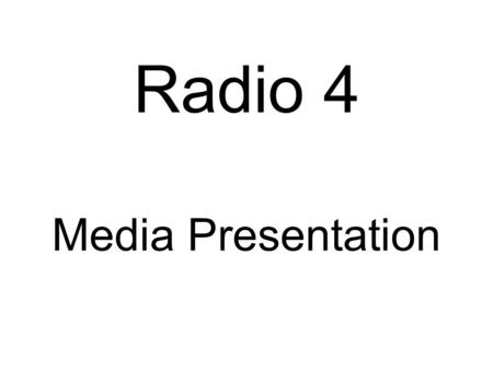 Radio 4 Media Presentation. About radio 4 Radio 4 is the second most popular British domestic radio station, after Radio 2, and was named UK Radio Station.