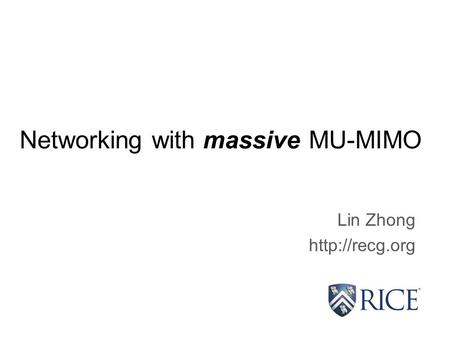 Networking with massive MU-MIMO Lin Zhong