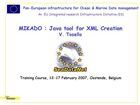 Pan-European infrastructure for Ocean & Marine Data management An EU Integrated research Infrastructure Initiative (I3) MIKADO : Java tool for XML Creation.
