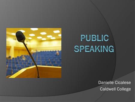 Danielle Cicalese Caldwell College. Overview  Fears  Skills  Getting started  Techniques  Room setup  Slide show  Summary  Questions.