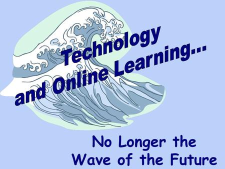 No Longer the Wave of the Future. No Longer the Wave of the Future How do you know if you’ve caught the wave?